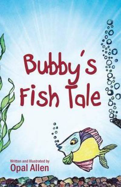 Bubby's Fish Tale - Opal Allen - Books - Outskirts Press - 9781478747840 - March 11, 2015