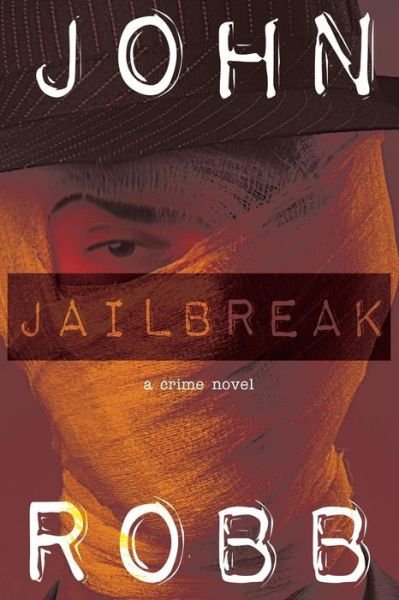 Jailbreak: a Crime Novel - John Robb - Kirjat - Wildside Press - 9781479401840 - tiistai 11. helmikuuta 2014