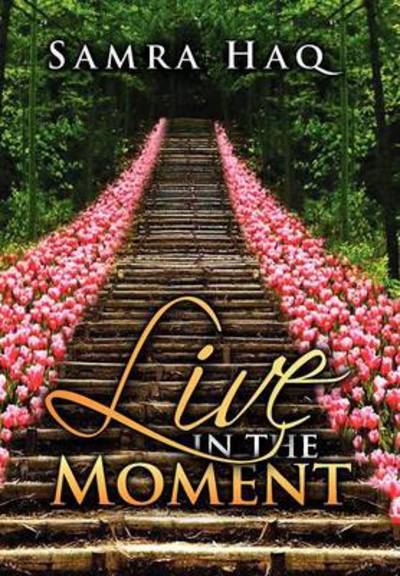 Cover for Samra Haq · Live in the Moment (Hardcover Book) (2012)