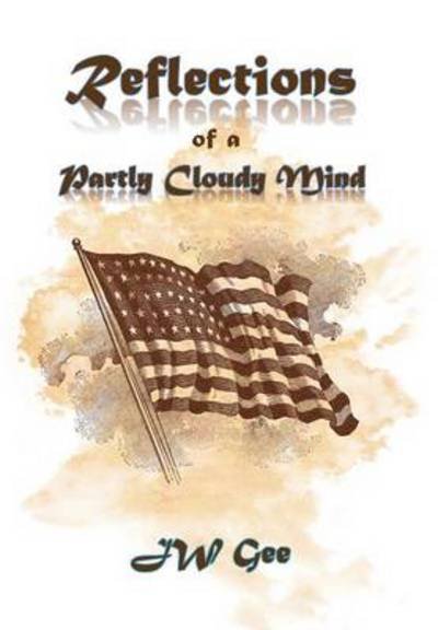 Cover for Jw Gee · Reflections of a Partly Cloudy Mind (Hardcover bog) (2013)