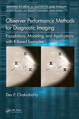 Cover for Dev P. Chakraborty · Observer Performance Methods for Diagnostic Imaging: Foundations, Modeling, and Applications with R-Based Examples - Imaging in Medical Diagnosis and Therapy (Hardcover bog) (2017)