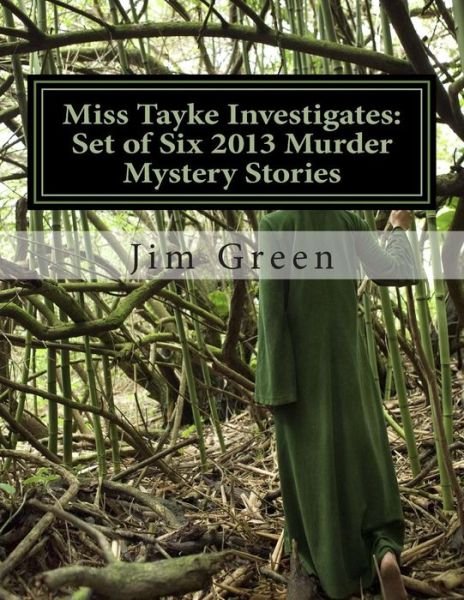 Miss Tayke Investigates: Set of Six 2013 Murder Mystery Stories - Jim Green - Książki - Createspace - 9781482681840 - 3 marca 2013
