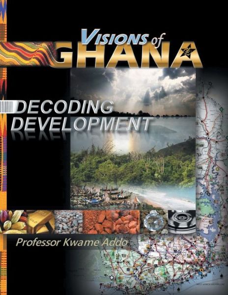Cover for Professor Kwame Addo · Visions of Ghana: Decoding Development (Paperback Book) (2015)