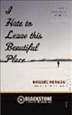 Cover for Howard Norman · I Hate to Leave This Beautiful Place Library Edition (MISC) (2014)