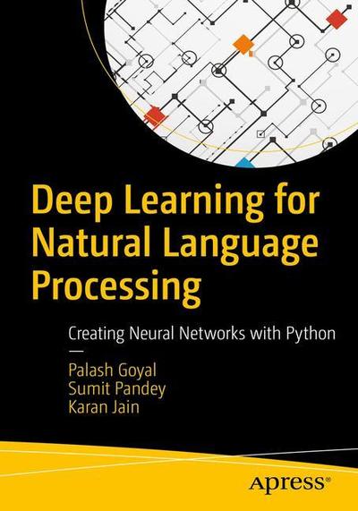 Cover for Palash Goyal · Deep Learning for Natural Language Processing: Creating Neural Networks with Python (Paperback Book) [1st edition] (2018)