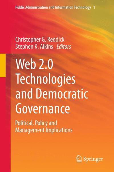 Cover for Christopher G Reddick · Web 2.0 Technologies and Democratic Governance: Political, Policy and Management Implications - Public Administration and Information Technology (Paperback Book) [2012 edition] (2014)