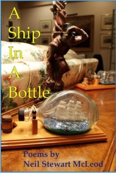Cover for Neil Stewart McLeod · A Ship In A Bottle Poems by Neil Stewart McLeod (Paperback Book) (2013)