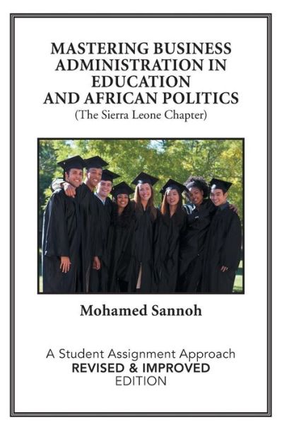 Cover for Mohamed Sannoh · Mastering Business Administration in Education and African Politics (The Sierra Leone Chapter): a Student Assignment Approach Revised &amp; Improved Edition (Paperback Book) [Revised edition] (2013)