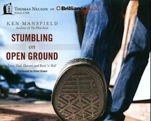 Stumbling on Open Ground: Love, God, Cancer, and Rock 'n' Roll - Ken Mansfield - Musiikki - Thomas Nelson on Brilliance Audio - 9781491546840 - tiistai 23. syyskuuta 2014