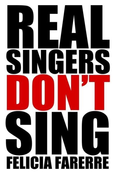 Felicia Farerre · Real Singers Don't Sing (Paperback Book) [First edition] (2013)