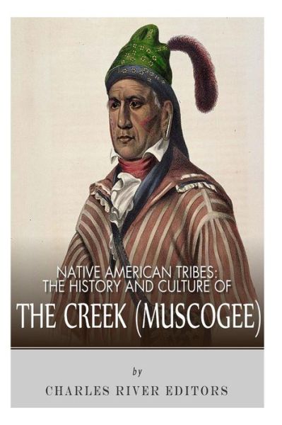 Cover for Charles River Editors · Native American Tribes: the History and Culture of the Creek (Muskogee) (Taschenbuch) (2013)