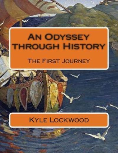 Cover for Kyle a Lockwood · An Odyssey Through History: the First Journey (Pocketbok) (2014)