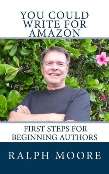Cover for Ralph Moore · You Could Write for Amazon: Beginning Steps for Beginning Authors (Paperback Book) (2014)