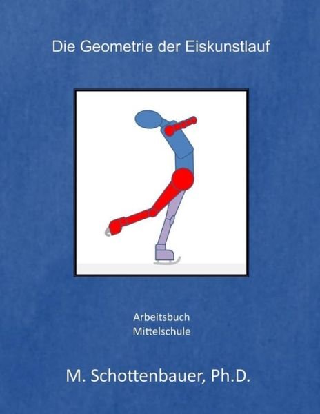 Cover for M Schottenbauer · Die Geometrie Der Eiskunstlauf: Arbeitsbuch (Paperback Book) (2013)