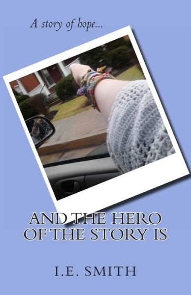 Cover for I E Smith · And the Hero of the Story is (Paperback Book) (2013)
