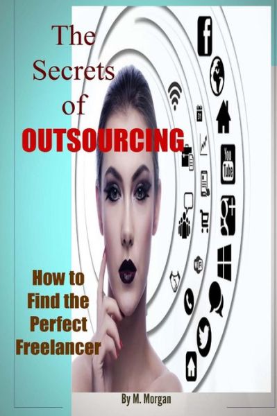 Cover for M Morgan · The Secrets of Outsourcing. How to Find the Perfect Freelancer (Paperback Book) (2014)