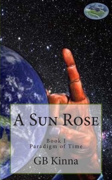 Cover for G B Kinna · A Sun Rose: the Paradigm of Time Saga (Volume 1) (Paperback Book) (2014)