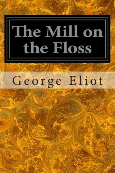 The Mill on the Floss - George Eliot - Books - Createspace - 9781497375840 - March 18, 2014