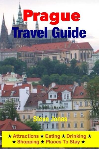 Cover for Jonas, Steve, Md · Prague Travel Guide - Attractions, Eating, Drinking, Shopping &amp; Places to Stay (Paperback Book) (2014)