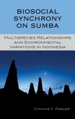 Cover for Cynthia T. Fowler · Biosocial Synchrony on Sumba: Multispecies Relationships and Environmental Variations in Indonesia (Hardcover Book) (2016)