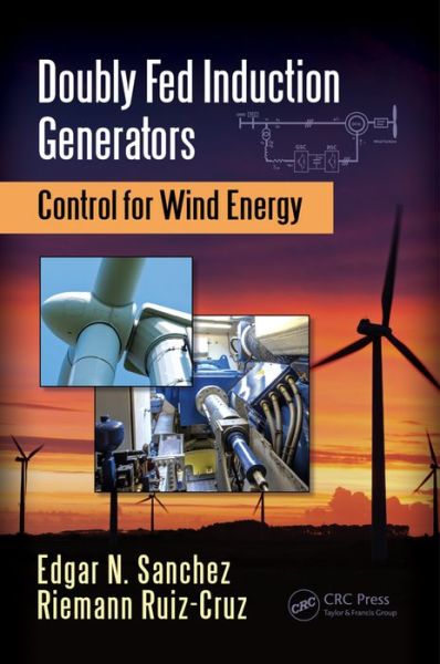 Cover for Sanchez, Edgar N. (Unidad Guadalajara, Mexico.) · Doubly Fed Induction Generators: Control for Wind Energy - Automation and Control Engineering (Hardcover Book) (2016)