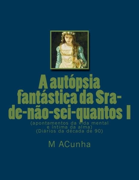 Cover for M J Acunha · A autopsia fantastica da Sra-de-nao-sei-quantos I (Pocketbok) (2015)