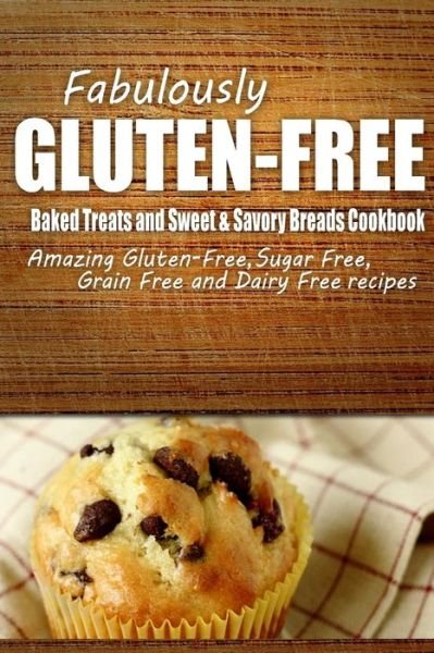 Cover for Fabulously Gluten-free · Fabulously Gluten-free - Baked Treats and Sweet &amp; Savory Breads Cookbook: Yummy Gluten-free Ideas for Celiac Disease and Gluten Sensitivity (Paperback Book) (2014)