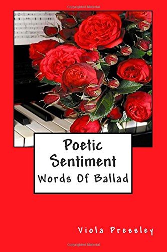 Poetic Sentiment: Words of Ballad - Viola Pressley - Livres - CreateSpace Independent Publishing Platf - 9781502372840 - 14 septembre 2014