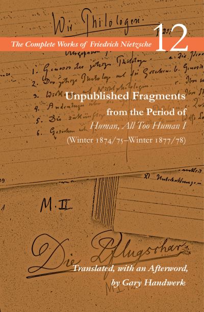 Cover for Friedrich Nietzsche · Unpublished Fragments from the Period of Human, All Too Human I (Winter 1874/75–Winter 1877/78): Volume 12 - The Complete Works of Friedrich Nietzsche (Paperback Book) (2021)