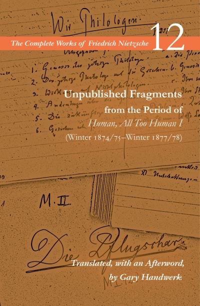 Cover for Friedrich Nietzsche · Unpublished Fragments from the Period of Human, All Too Human I (Winter 1874/75–Winter 1877/78): Volume 12 - The Complete Works of Friedrich Nietzsche (Paperback Bog) (2021)