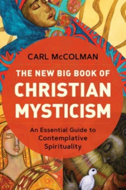 Cover for Carl McColman · The New Big Book of Christian Mysticism: An Essential Guide to Contemplative Spirituality (Paperback Book) (2023)