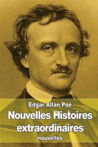 Nouvelles Histoires Extraordinaires - Edgar Allan Poe - Kirjat - Createspace - 9781507869840 - perjantai 6. helmikuuta 2015