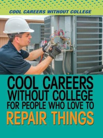 Cover for Marcia Amidon Lusted · Cool Careers Without College for People Who Love to Repair Things (Hardcover Book) (2016)