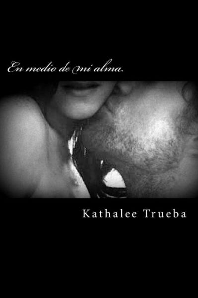 Cover for Kathalee Trueba · En Medio De Mi Alma (Paperback Book) (2015)