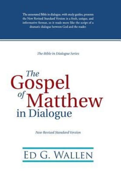 The Gospel of Matthew in Dialogue - Ed G Wallen - Livros - WestBow Press - 9781512722840 - 2 de fevereiro de 2016