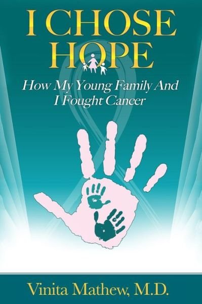 Vinita Mathew M D · I Chose Hope: How My Young Family and I Fought Cancer (Taschenbuch) (2015)