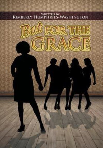 Cover for Kimberly Humphries-Washington · But for the Grace (Hardcover Book) (2015)