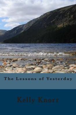 Cover for Kelly a Knorr · The Lessons of Yesterday (Paperback Book) (2015)