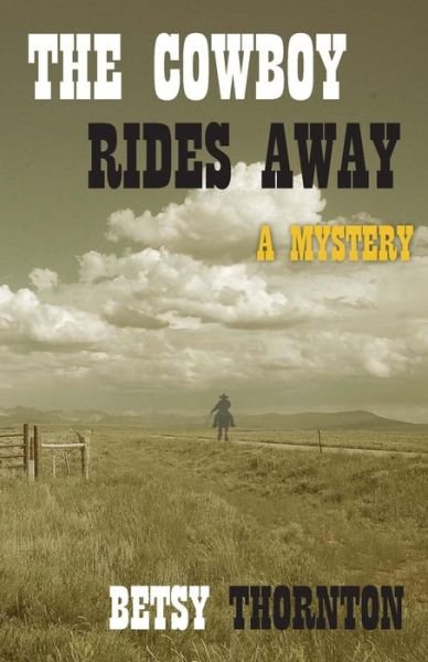 The Cowboy Rides Away - Betsy Thornton - Livros - Createspace - 9781516823840 - 28 de agosto de 2015
