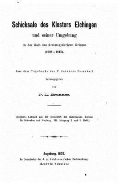 Cover for P L Brunner · Schicksale des Klosters Elchingen und seiner Umgebung in der Zeit des dreissigjahrigen Krieges, 1629-1645 (Paperback Bog) (2015)