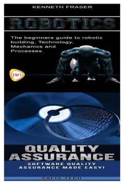 Robotics & Quality Assurance - Solis Tech - Kirjat - Createspace Independent Publishing Platf - 9781523865840 - keskiviikko 3. helmikuuta 2016