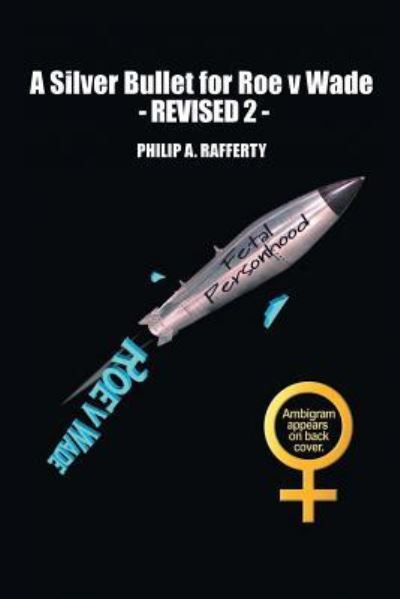 Cover for Philip Rafferty · A Silver Bullet for Roe v. Wade-Revised 2 (Paperback Book) (2016)