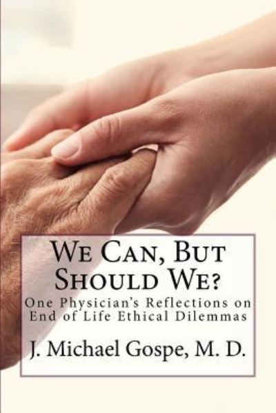 Cover for J Michael Gospe M D · We Can, But Should We? (Paperback Book) (2016)