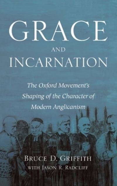 Cover for Griffith · Grace and Incarnation: The Oxford Movement's Shaping of the Character of Modern Anglicanism (Hardcover Book) (2020)