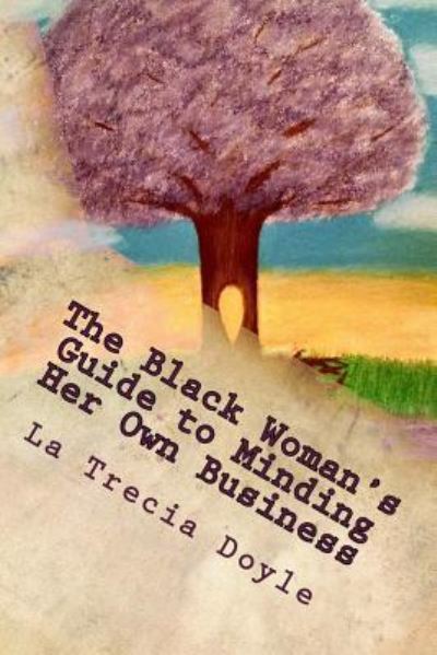 Cover for La Trecia Doyle · The Black Woman's Guide to Minding Her Own Business (Paperback Book) (2016)