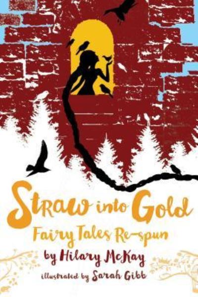 Straw into Gold: Fairy Tales Re-spun - Hilary McKay - Livros - Margaret K. McElderry Books - 9781534432840 - 5 de fevereiro de 2019