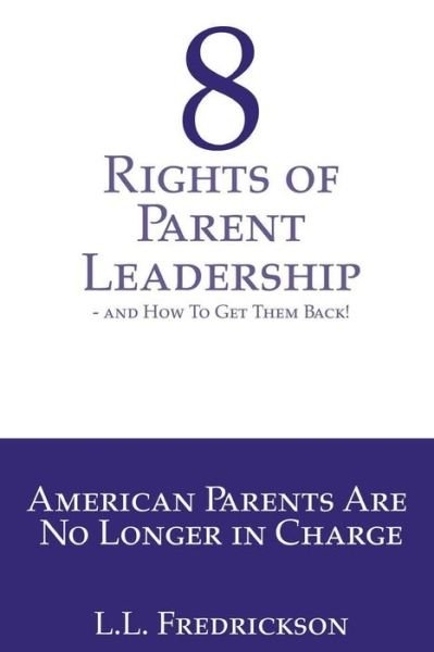 Cover for L L Fredrickson · 8 Rights of Parent Leadership- And How to Get Them Back! (Taschenbuch) (2016)