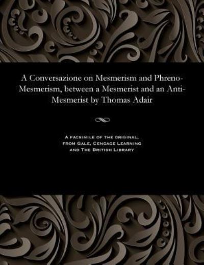 Cover for Thomas Adair · A Conversazione on Mesmerism and Phreno-Mesmerism, Between a Mesmerist and an Anti-Mesmerist by Thomas Adair (Paperback Bog) (1901)