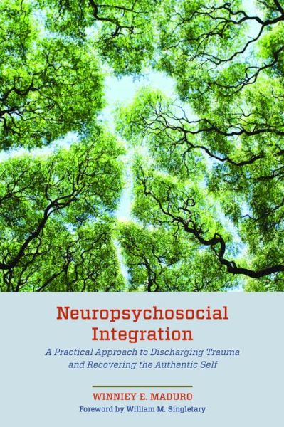 Cover for Winniey E. Maduro · Neuropsychosocial Integration: A Practical Approach to Discharging Trauma and Recovering the Authentic Self (Hardcover Book) (2024)