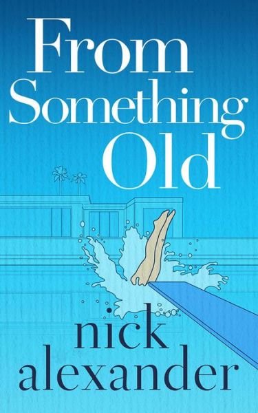 Cover for Nick Alexander · From Something Old (Paperback Book) (2021)